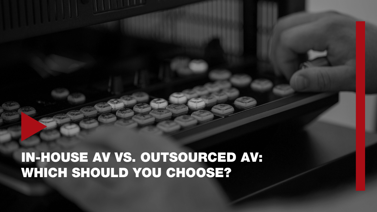 In-house AV vs. Outsourced AV, Which Should You Choose?